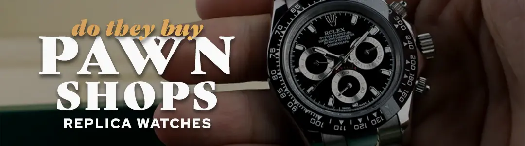 Do Pawn Shops Take Replica Watches?