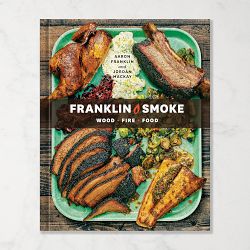 Aaron Franklin, Jordan Mackay: Franklin Smoke: Wood. Fire. Food. A Cookbook