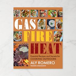 Aly Romero: Gas Fire Heat: Essential Recipes and Secrets for Cooking Outdoors