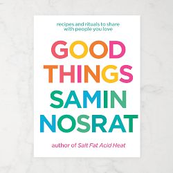 Samin Nosrat: Good Things: Recipes and Rituals to Share with People You Love